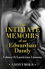 Télécharger le livre :  The Intimate Memoirs of an Edwardian Dandy: Volume 6
