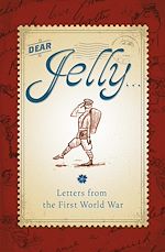Télécharger le livre :  Dear Jelly: Family Letters from the First World War