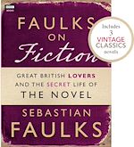 Download this eBook Faulks on Fiction (Includes 3 Vintage Classics): Great British Lovers and the Secret Life of the Novel