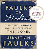 Download this eBook Faulks on Fiction (Includes 3 Vintage Classics): Great British Snobs and the Secret Life of the Novel