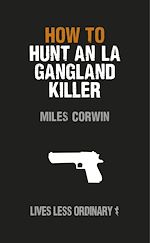 Télécharger le livre :  How to Hunt an LA Gangland Killer