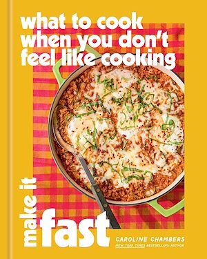 Download the eBook: What to Cook When You Don't Feel Like Cooking: Make It Fast