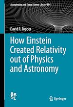 Télécharger le livre :  How Einstein Created Relativity out of Physics and Astronomy