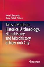 Télécharger le livre :  Tales of Gotham, Historical  Archaeology, Ethnohistory and Microhistory of New York City