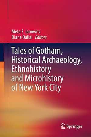 Téléchargez le livre :  Tales of Gotham, Historical  Archaeology, Ethnohistory and Microhistory of New York City