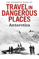 Télécharger le livre :  The Mammoth Book of Travel in Dangerous Places: Antarctic