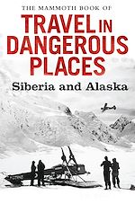 Télécharger le livre :  The Mammoth Book of Travel in Dangerous Places: Siberia and Alaska