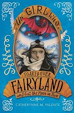 Télécharger le livre :  The Girl Who Soared Over Fairyland and Cut the Moon in Two