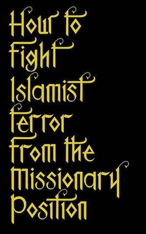 Téléchargez le livre :  How to Fight Islamist Terror from the Missionary Position
