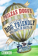 Télécharger le livre :  Phileas Dogg's Guide to Dog Friendly Holidays in Britain