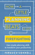 Télécharger le livre :  How a Little Planning Beats a Lot of Firefighting