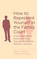 Télécharger le livre :  How To Represent Yourself in the Family Court