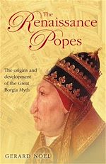 Download this eBook The Renaissance Popes: Culture, Power, and the Making of the Borgia Myth