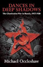 Download this eBook Dances in Deep Shadows: The Clandestine War in Russia 1917-20