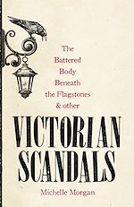 Télécharger le livre :  The Battered Body Beneath the Flagstones, and Other Victorian Scandals