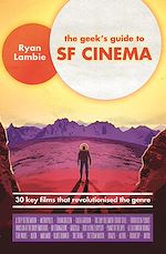 Télécharger le livre :  The Geek's Guide to SF Cinema