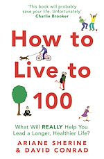 Télécharger le livre :  How to Live to 100