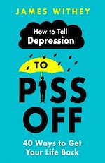 Télécharger le livre :  How To Tell Depression to Piss Off