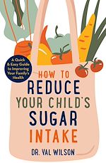 Télécharger le livre :  How to Reduce Your Child's Sugar Intake