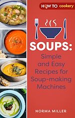 Télécharger le livre :  Soups: Simple and Easy Recipes for Soup-making Machines