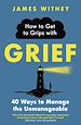 Télécharger le livre :  How to Get to Grips with Grief