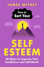 Télécharger le livre :  How to Sort Your Self-Esteem