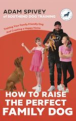 Télécharger le livre :  How to Raise the Perfect Family Dog