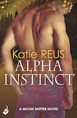 Télécharger le livre :  Alpha Instinct: Moon Shifter Book 1