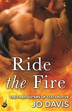 Download this eBook Ride the Fire: The Firefighters of Station Five Book 5