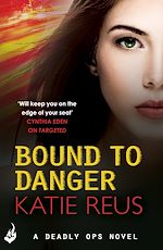 Télécharger le livre :  Bound to Danger: Deadly Ops Book 2 (A series of thrilling, edge-of-your-seat suspense)