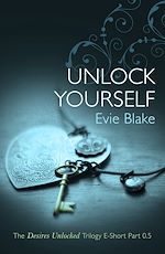 Download this eBook Unlock Yourself (The Desires Unlocked Trilogy E-Short Part 0.5)