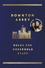 Télécharger le livre :  The Downton Abbey Rules for Household Staff