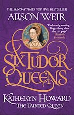 Télécharger le livre :  Six Tudor Queens: Katheryn Howard, The Tainted Queen