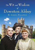 Télécharger le livre :  The Wit and Wisdom of Downton Abbey