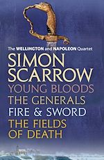 Télécharger le livre :  The Wellington and Napoleon Quartet: Young Bloods, The Generals, Fire and Sword, Fields of Death