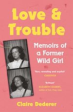 Télécharger le livre :  Love and Trouble: Memoirs of a Former Wild Girl