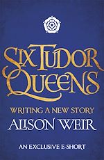 Download this eBook Six Tudor Queens: Writing a New Story