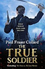 Télécharger le livre :  The True Soldier (Jack Lark, Book 6)