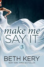 Télécharger le livre :  Make Me Say It (Make Me: Part Three)