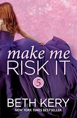 Télécharger le livre :  Make Me Risk It (Make Me: Part Five)