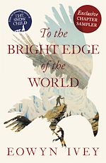 Download this eBook TO THE BRIGHT EDGE OF THE WORLD: Exclusive Chapter Sampler