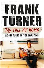 Télécharger le livre :  Try This At Home: Adventures in songwriting