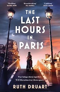 Téléchargez le livre :  The Last Hours in Paris: A powerful, moving and redemptive story of wartime love and sacrifice for fans of historical fiction