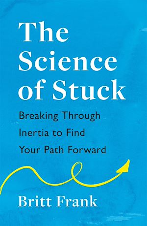Téléchargez le livre :  The Science of Stuck: Breaking Through Inertia to Find Your Path Forward