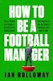 Télécharger le livre :  How to Be a Football Manager: Enter the hilarious and crazy world of the gaffer