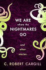 Télécharger le livre :  We Are Where The Nightmares Go and Other Stories