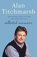 Télécharger le livre :  Alan Titchmarsh: Collected Memoirs