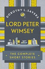 Télécharger le livre :  Lord Peter Wimsey: The Complete Short Stories
