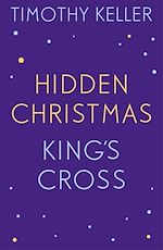 Télécharger le livre :  Timothy Keller: King's Cross and Hidden Christmas