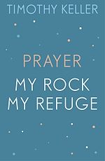 Télécharger le livre :  Timothy Keller: Prayer and My Rock; My Refuge